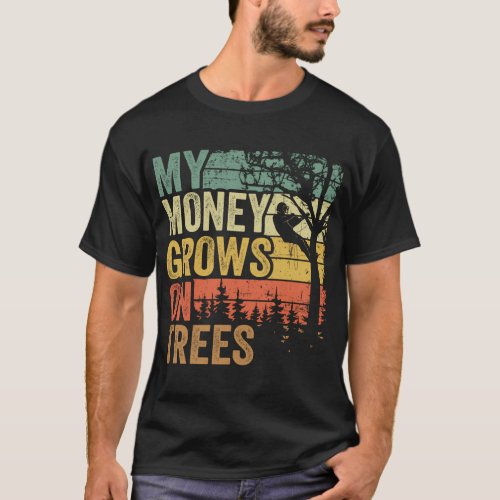 Arborists Tree Climber My Money Grows On Trees T_Shirt