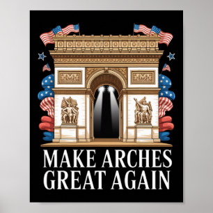 Arc De Trump Make Arches Great Again  Poster