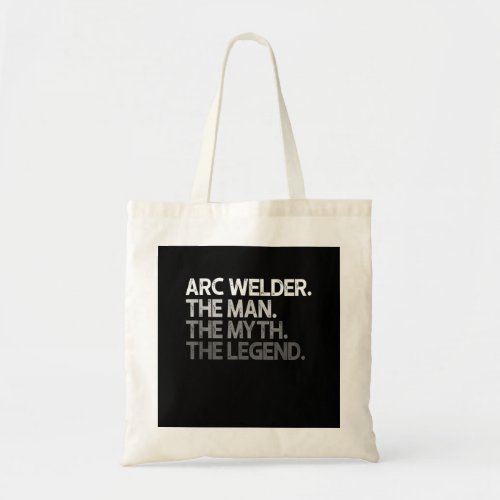 Arc Welder The Man The Myth The Legend Gifts Tote Bag