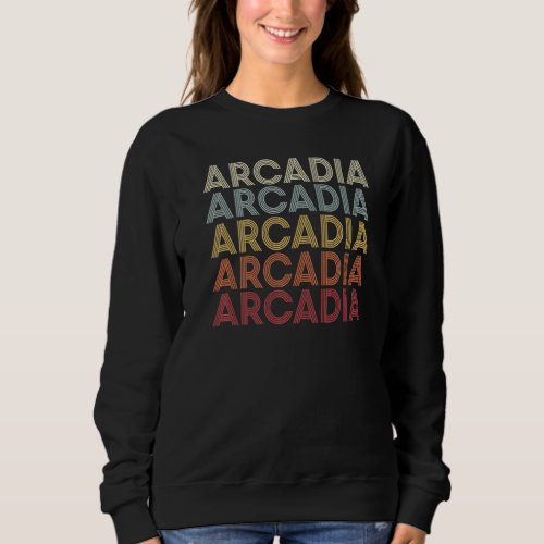 Arcadia California Arcadia CA Retro Vintage Text   Sweatshirt