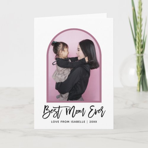 Arch Best Mom Ever Script Photo Mothers Day Card