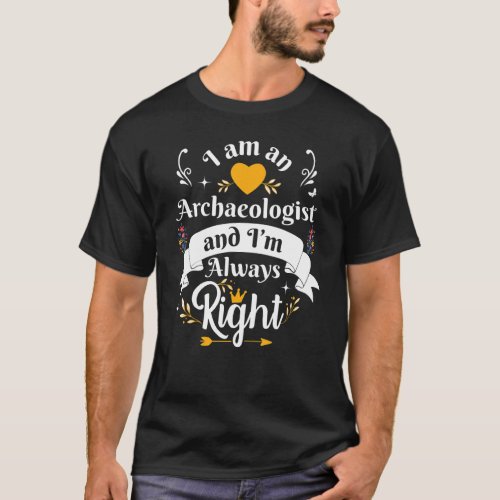 Archaeologist Always Right For Women   Archaeology T_Shirt