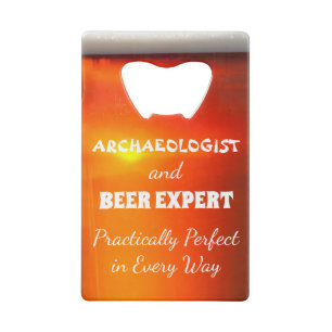 Archaeologist and beer expert practically perfect credit card bottle opener