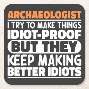 Archaeologist I Try To Make Things Idiot Funny Square Paper Coaster