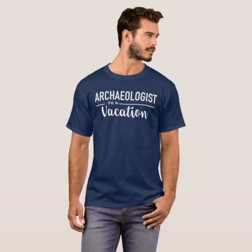 Archaeologist on vacation T_Shirt