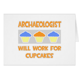 Archaeologist ... Will Work For Cupcakes Cards