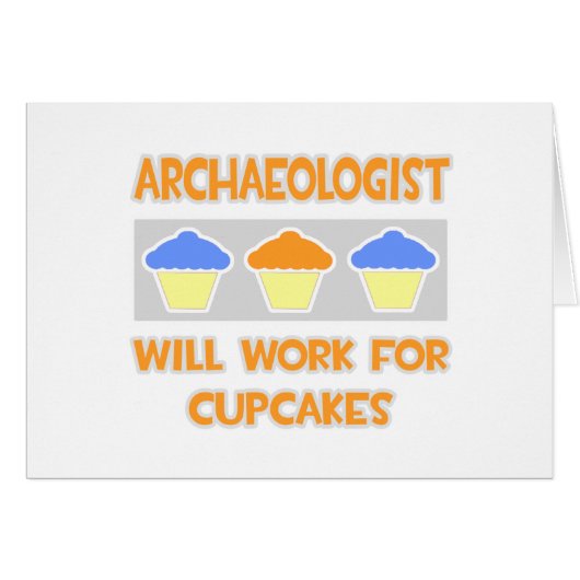 Archaeologist ... Will Work For Cupcakes Cards (Front Horizontal)