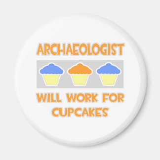Archaeologist ... Will Work For Cupcakes Magnet