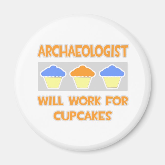 Archaeologist ... Will Work For Cupcakes Magnet (Front)