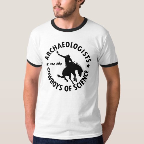 Archaeologists are Cowboys of Science T_Shirt