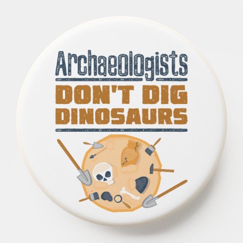Archaeologists Dont Dig Dinosaurs Archaeology PopSocket