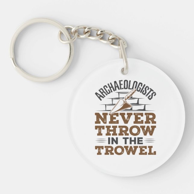 Archaeologists Never Throw In the Trowel Keychain (Front)