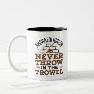 Archaeologists Never Throw In the Trowel Two-Tone Coffee Mug