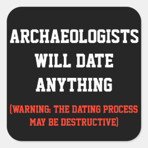 Archaeologists will date anything pun square sticker