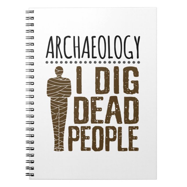 Archaeology Anthropology I Dig Dead People Mummy Notebook (Front)
