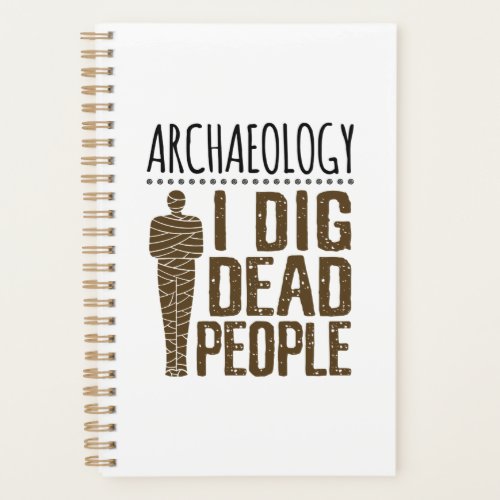 Archaeology Anthropology I Dig Dead People Mummy Planner