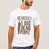 Archaeology Anthropology I Dig Dead People Mummy