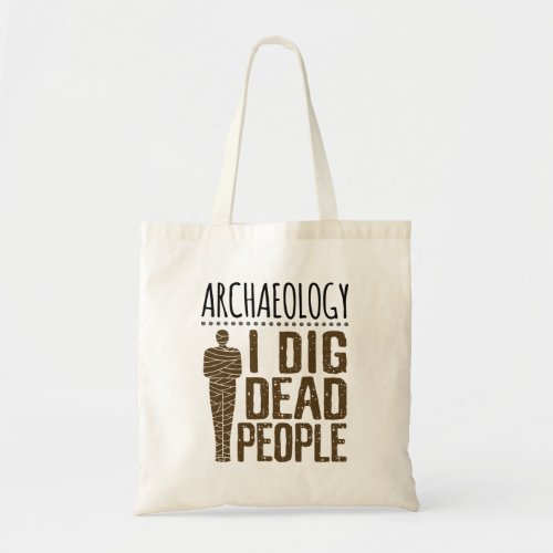 Archaeology Anthropology I Dig Dead People Mummy Tote Bag