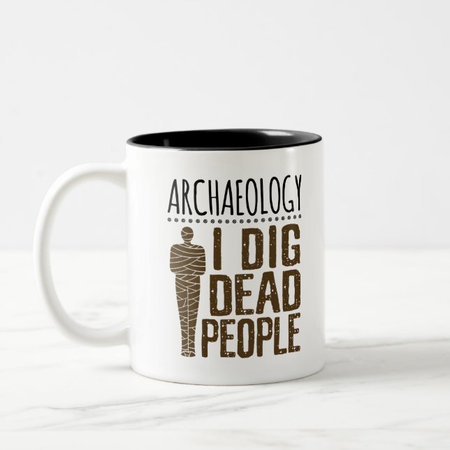 Archaeology Anthropology I Dig Dead People Mummy Two-Tone Coffee Mug (Left)