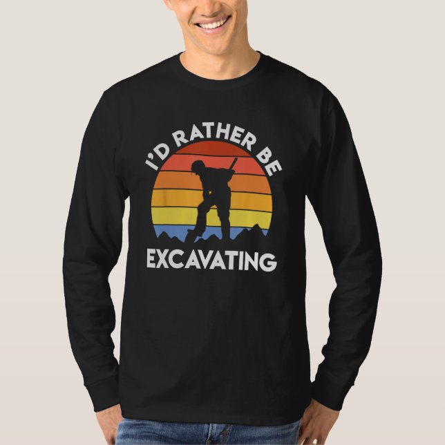 Archaeology Archaeologist Retro I d Rather Be Exca T-Shirt (Front)