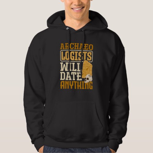 Archaeology Archaeologist Will Date Anything Hoodie