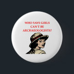archaeology button<br><div class="desc">funny, stem, female, woman, science, scientist, girl, phd, archaeology, archeologist</div>