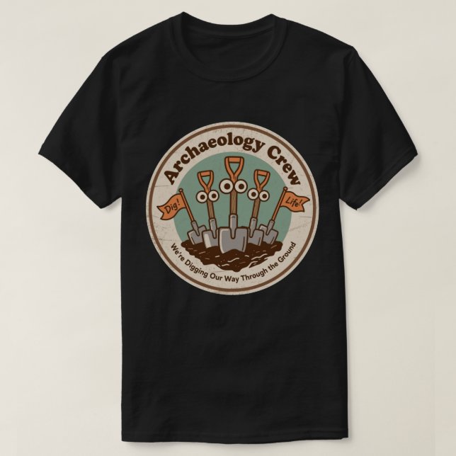 Archaeology Crew Digging History Fun T-Shirt (Design Front)