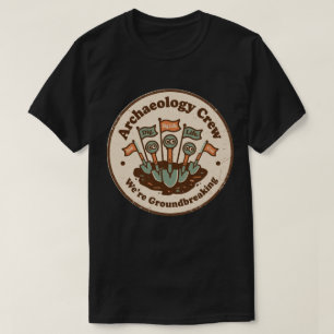 Archaeology Crew Funny Digging Team T-Shirt