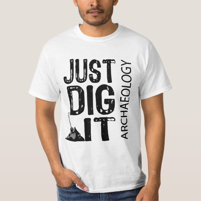 Archaeology Dig It T-Shirt (Front)