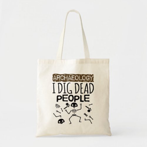 Archaeology I Dig Dead People Archaeologist Tote Bag