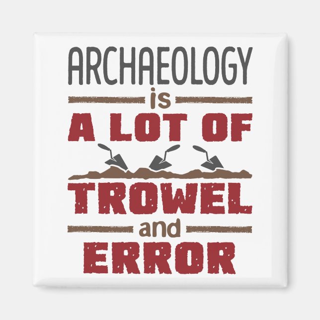 Archaeology Is a Lot of Trowel and Error Magnet (Front)
