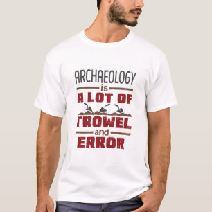 Archaeology Is a Lot of Trowel and Error T-Shirt