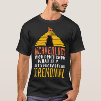 Archaeology It S Probably Ceremonial Archaelogist  T-Shirt
