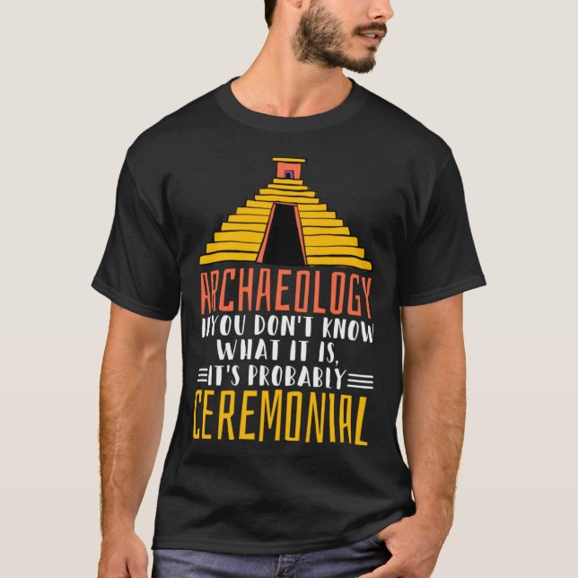 Archaeology It S Probably Ceremonial Archaelogist  T-Shirt (Front)
