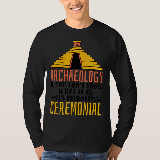 Archaeology It S Probably Ceremonial Archaelogist T-Shirt (Front)