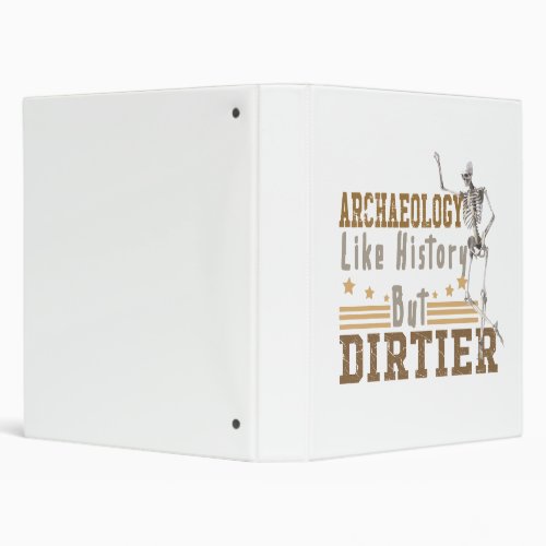 Archaeology Like History But Dirtier 3 Ring Binder