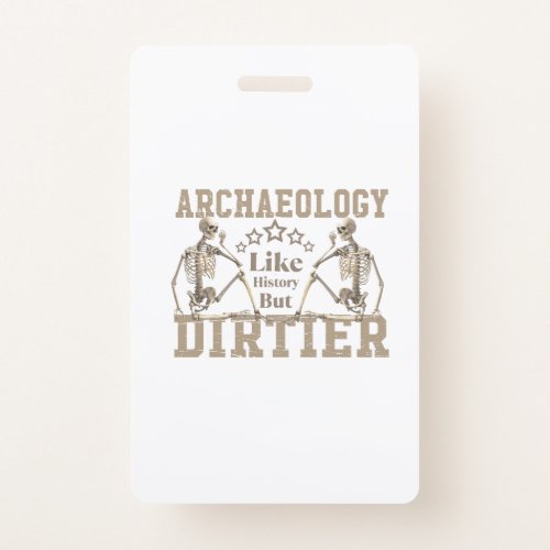 Archaeology Like History But Dirtier Badge