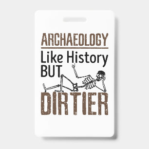Archaeology Like History But Dirtier Badge