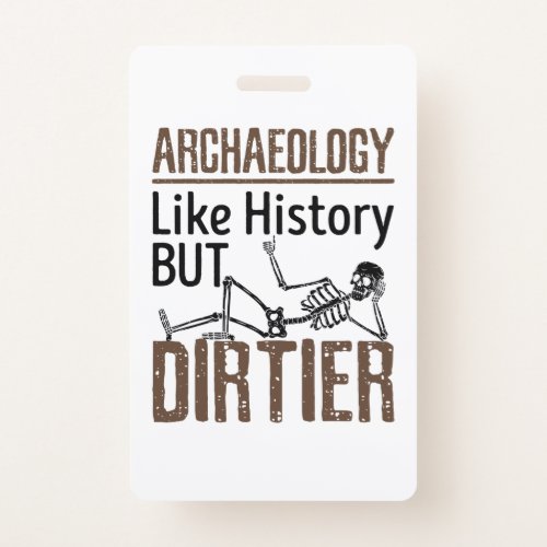 Archaeology Like History But Dirtier Badge