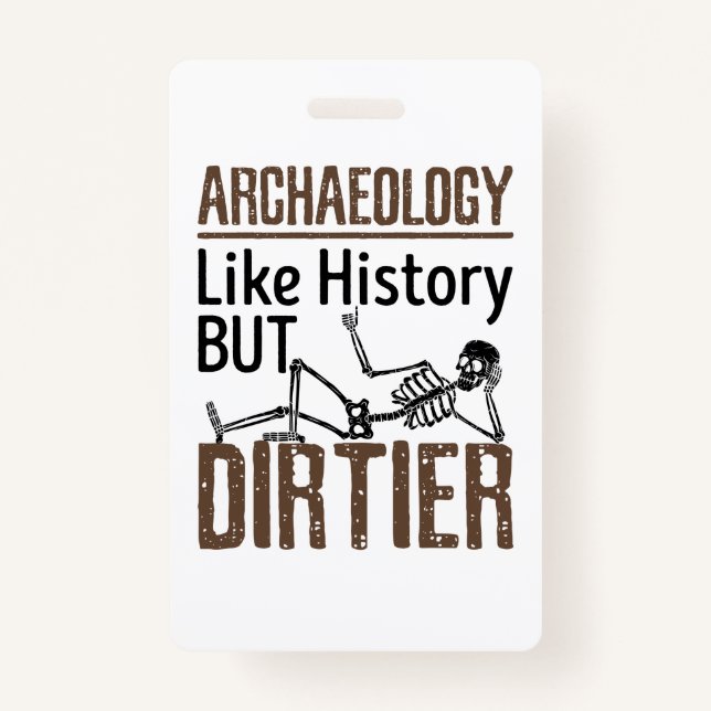 Archaeology Like History But Dirtier Badge (Front)