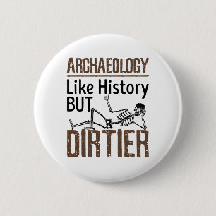 Archaeology Like History But Dirtier Button