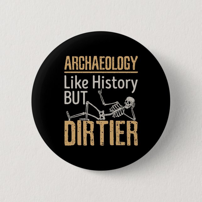 Archaeology Like History But Dirtier  Button (Front)