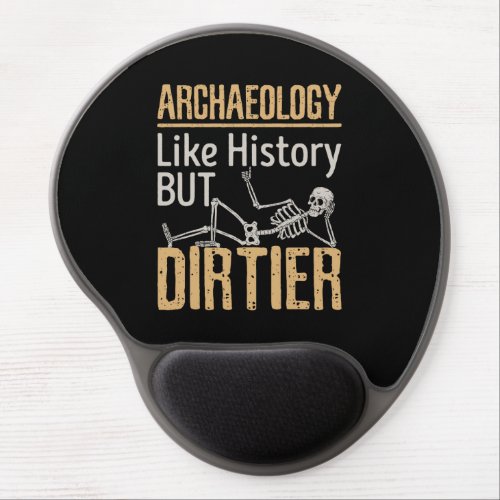 Archaeology Like History But Dirtier  Gel Mouse Pad