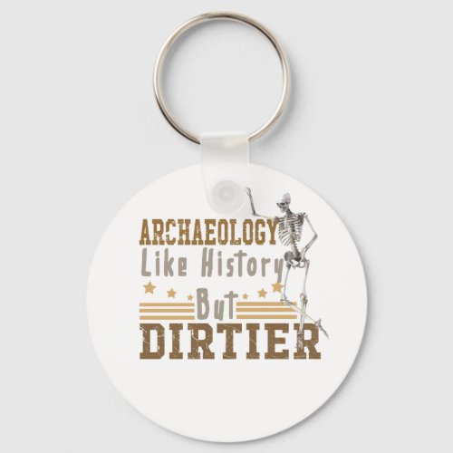 Archaeology Like History But Dirtier Keychain