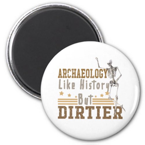 Archaeology Like History But Dirtier Magnet