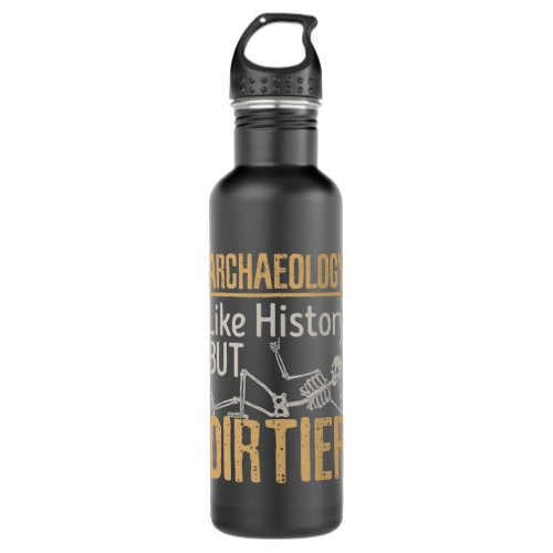 Archaeology Like History But Dirtier  Stainless Steel Water Bottle