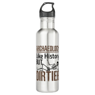 Archaeology Like History But Dirtier Stainless Steel Water Bottle