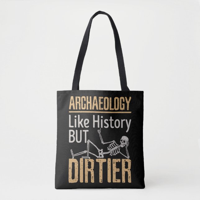 Archaeology Like History But Dirtier  Tote Bag (Front)