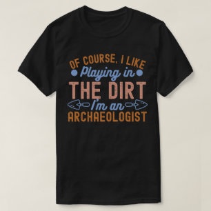 Archaeology Lover, Archaeology Quote5 T-Shirt