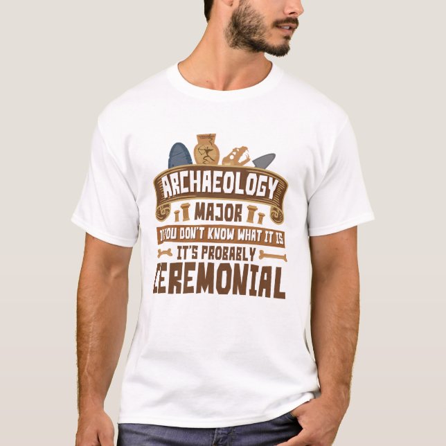 Archaeology Major Student Funny Ceremonial T-Shirt (Front)
